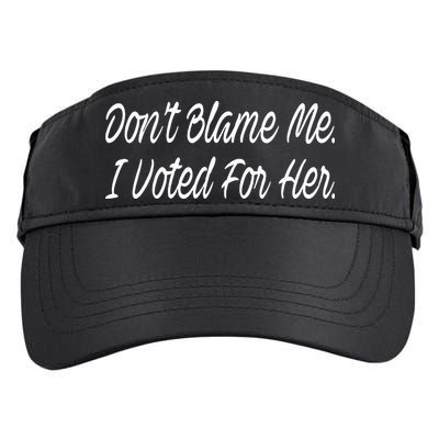 DonT Blame Me I Voted For Her Adult Drive Performance Visor