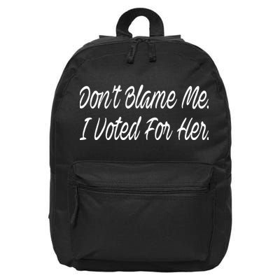 DonT Blame Me I Voted For Her 16 in Basic Backpack
