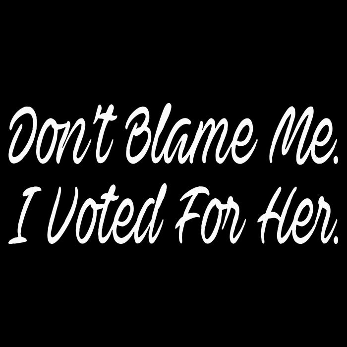 DonT Blame Me I Voted For Her Mousepad