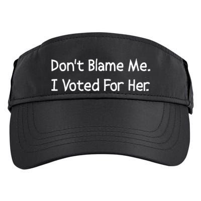 DonT Blame Me I Voted For Her Adult Drive Performance Visor