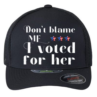 DonT Blame Me I Voted For Her Kamala Harris Design Flexfit Unipanel Trucker Cap