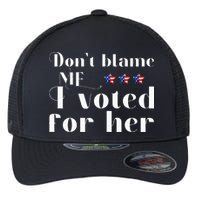 DonT Blame Me I Voted For Her Kamala Harris Design Flexfit Unipanel Trucker Cap