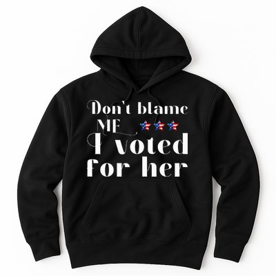 DonT Blame Me I Voted For Her Kamala Harris Design Hoodie