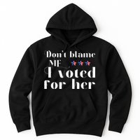 DonT Blame Me I Voted For Her Kamala Harris Design Hoodie