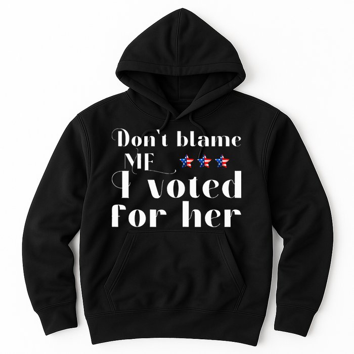 DonT Blame Me I Voted For Her Kamala Harris Design Hoodie