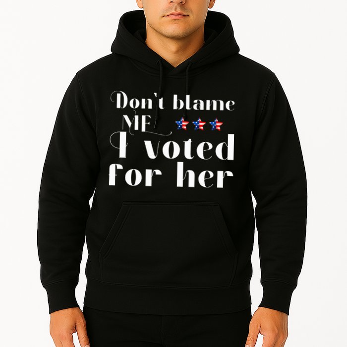 DonT Blame Me I Voted For Her Kamala Harris Design Hoodie
