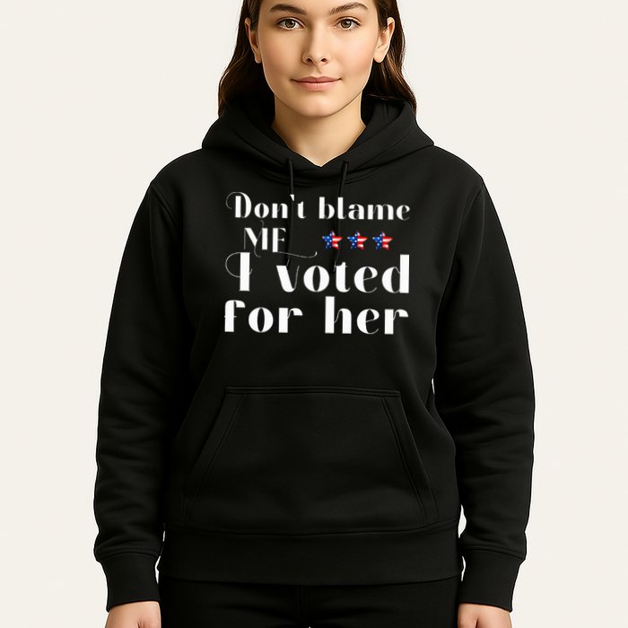 DonT Blame Me I Voted For Her Kamala Harris Design Hoodie
