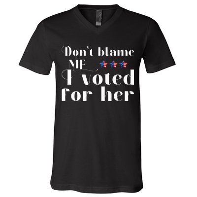 DonT Blame Me I Voted For Her Kamala Harris Design V-Neck T-Shirt