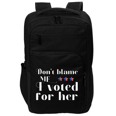 DonT Blame Me I Voted For Her Kamala Harris Design Impact Tech Backpack
