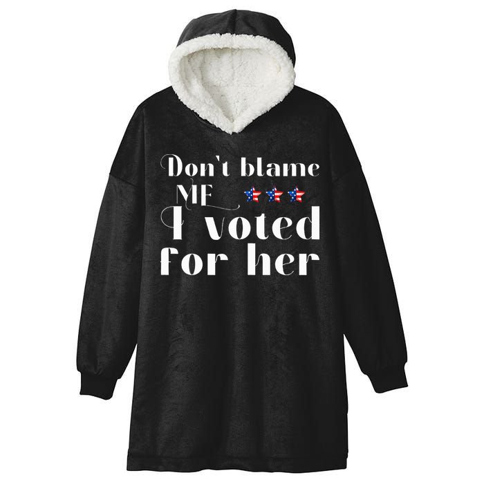 DonT Blame Me I Voted For Her Kamala Harris Design Hooded Wearable Blanket