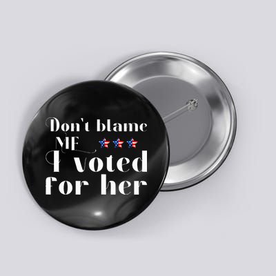 DonT Blame Me I Voted For Her Kamala Harris Design Button
