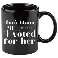 DonT Blame Me I Voted For Her Kamala Harris Design 11oz C Handle Ceramic Mug