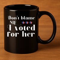 DonT Blame Me I Voted For Her Kamala Harris Design 11oz C Handle Ceramic Mug