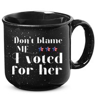 DonT Blame Me I Voted For Her Kamala Harris Design 15oz Campfire Ceramic Mug