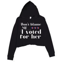 DonT Blame Me I Voted For Her Kamala Harris Design Crop Fleece Hoodie