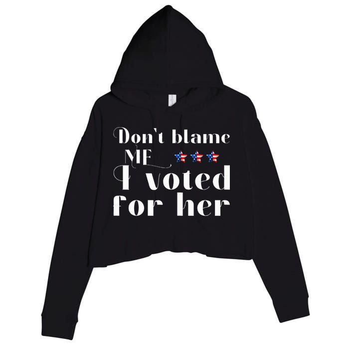 DonT Blame Me I Voted For Her Kamala Harris Design Crop Fleece Hoodie