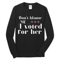 DonT Blame Me I Voted For Her Kamala Harris Design Tall Long Sleeve T-Shirt