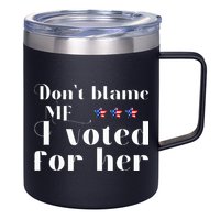 DonT Blame Me I Voted For Her Kamala Harris Design 12oz Stainless Steel Coffee Mug