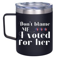 DonT Blame Me I Voted For Her Kamala Harris Design 12oz Stainless Steel Coffee Mug