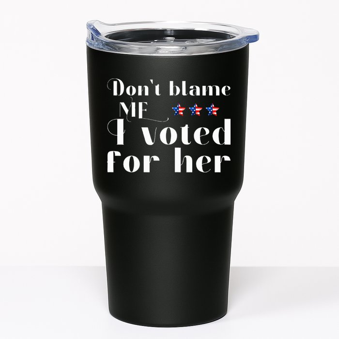 DonT Blame Me I Voted For Her Kamala Harris Design Tumbler