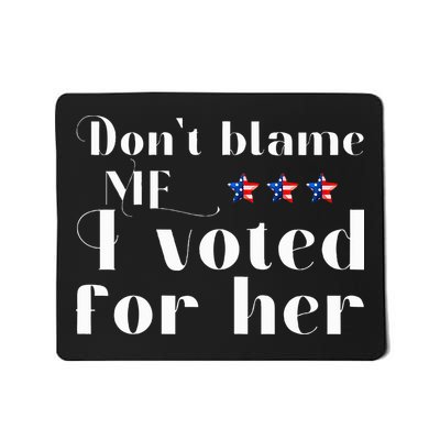 DonT Blame Me I Voted For Her Kamala Harris Design Mousepad