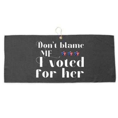 DonT Blame Me I Voted For Her Kamala Harris Design Large Microfiber Waffle Golf Towel