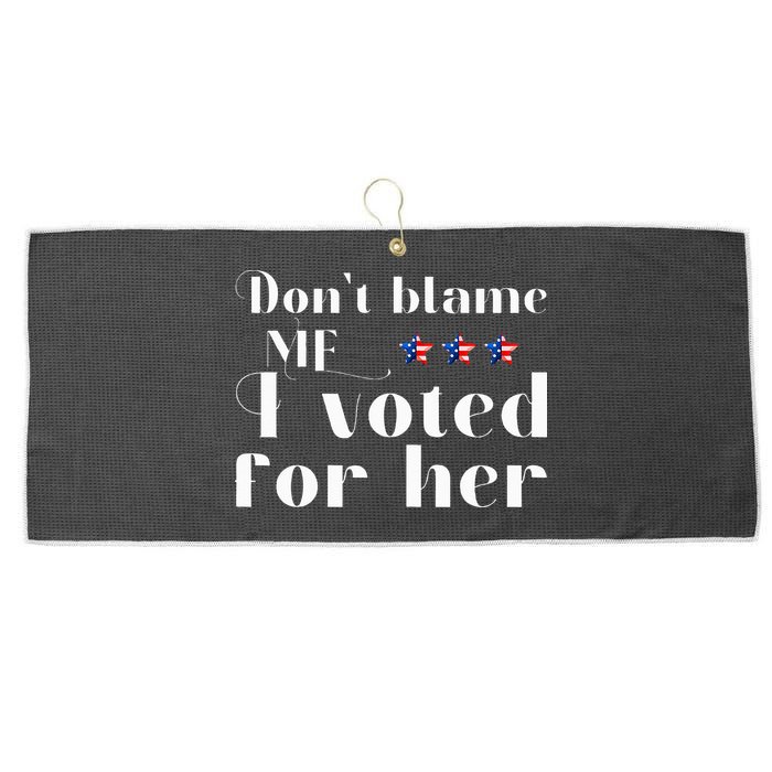 DonT Blame Me I Voted For Her Kamala Harris Design Large Microfiber Waffle Golf Towel