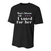 DonT Blame Me I Voted For Her Kamala Harris Design Youth Performance Sprint T-Shirt
