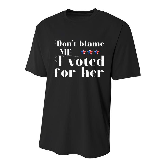 DonT Blame Me I Voted For Her Kamala Harris Design Youth Performance Sprint T-Shirt