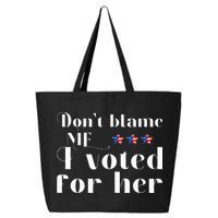 DonT Blame Me I Voted For Her Kamala Harris Design 25L Jumbo Tote