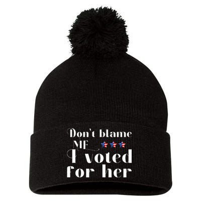 DonT Blame Me I Voted For Her Kamala Harris Design Pom Pom 12in Knit Beanie