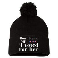 DonT Blame Me I Voted For Her Kamala Harris Design Pom Pom 12in Knit Beanie
