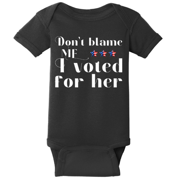 DonT Blame Me I Voted For Her Kamala Harris Design Baby Bodysuit