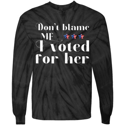 DonT Blame Me I Voted For Her Kamala Harris Design Tie-Dye Long Sleeve Shirt