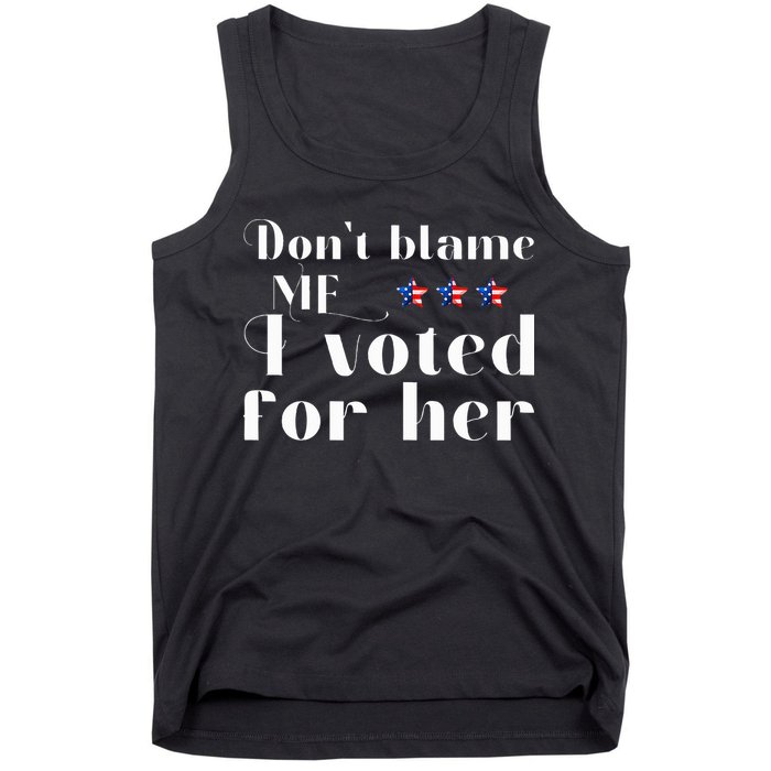 DonT Blame Me I Voted For Her Kamala Harris Design Tank Top