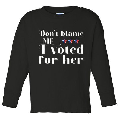 DonT Blame Me I Voted For Her Kamala Harris Design Toddler Long Sleeve Shirt