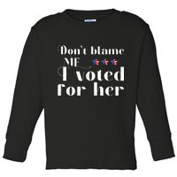 DonT Blame Me I Voted For Her Kamala Harris Design Toddler Long Sleeve Shirt