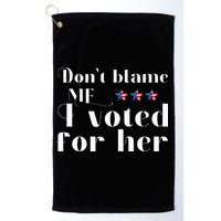 DonT Blame Me I Voted For Her Kamala Harris Design Golf Towel