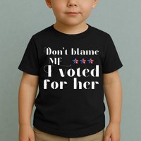 DonT Blame Me I Voted For Her Kamala Harris Design Toddler T-Shirt
