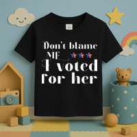 DonT Blame Me I Voted For Her Kamala Harris Design Toddler T-Shirt