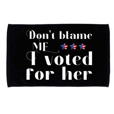 DonT Blame Me I Voted For Her Kamala Harris Design Microfiber Hand Towel