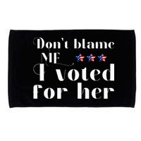 DonT Blame Me I Voted For Her Kamala Harris Design Microfiber Hand Towel