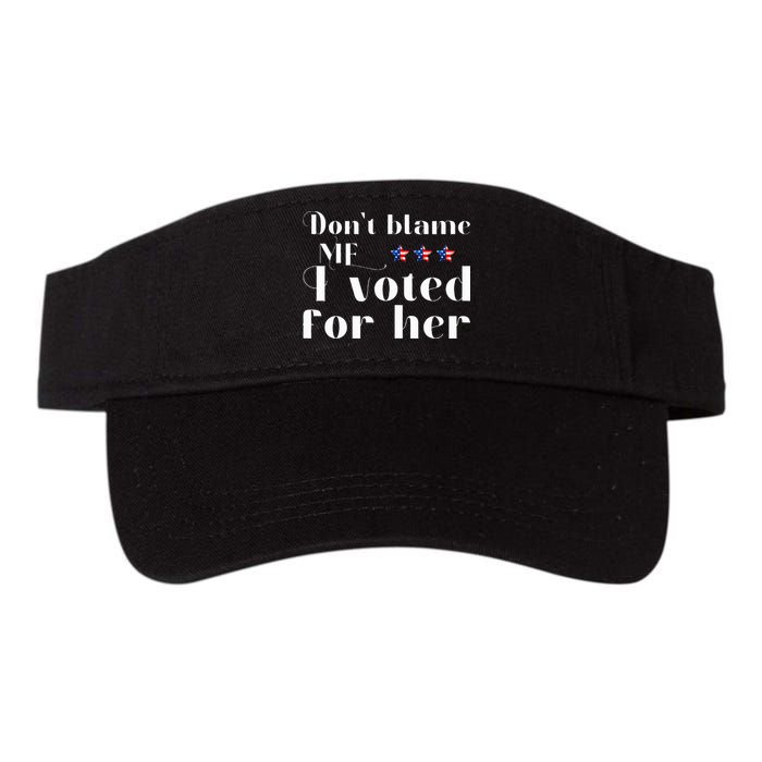 DonT Blame Me I Voted For Her Kamala Harris Design Visor