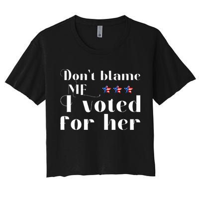 DonT Blame Me I Voted For Her Kamala Harris Design Crop Top