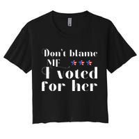 DonT Blame Me I Voted For Her Kamala Harris Design Crop Top