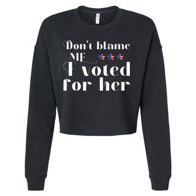 DonT Blame Me I Voted For Her Kamala Harris Design Cropped Pullover Crew