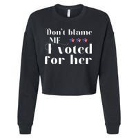 DonT Blame Me I Voted For Her Kamala Harris Design Cropped Pullover Crew
