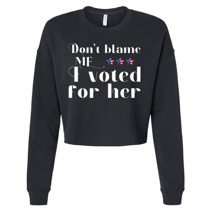 DonT Blame Me I Voted For Her Kamala Harris Design Cropped Pullover Crew