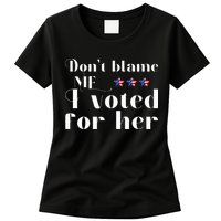 DonT Blame Me I Voted For Her Kamala Harris Design Womens T-Shirt