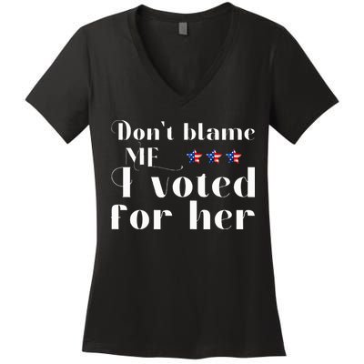 DonT Blame Me I Voted For Her Kamala Harris Design Women's V-Neck T-Shirt
